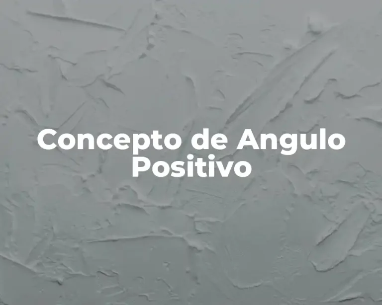 Concepto de Angulo Positivo