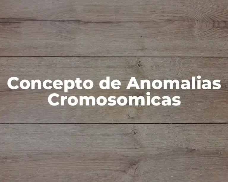 Concepto de Anomalias Cromosomicas