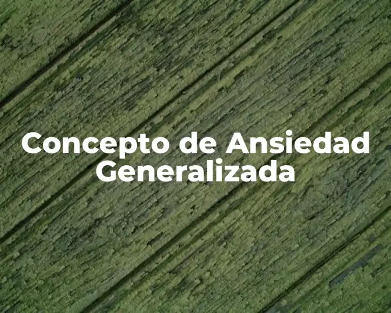 Concepto de Ansiedad Generalizada