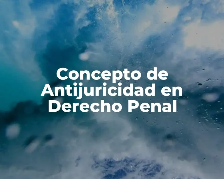 Concepto de Antijuricidad en Derecho Penal