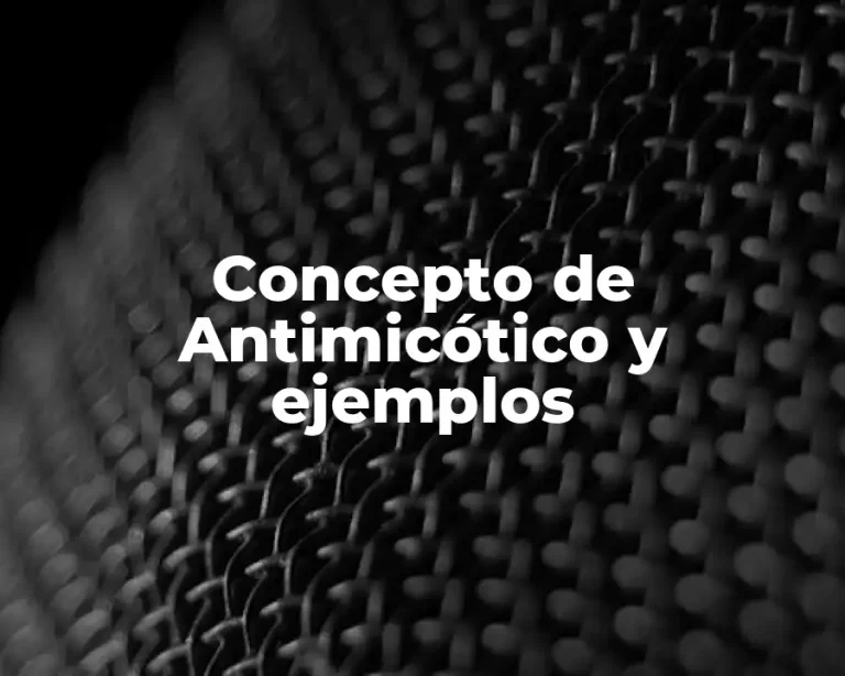 Concepto de Antimicótico y ejemplos