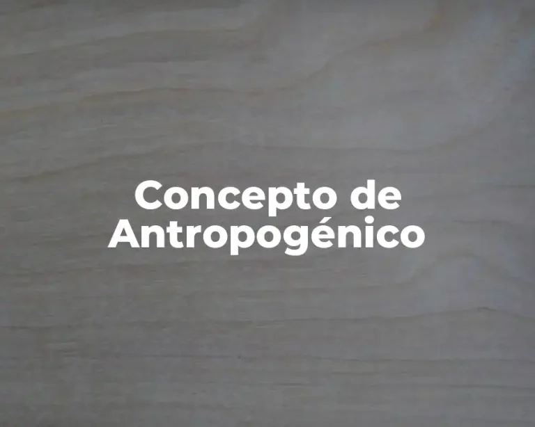 Concepto de Antropogénico