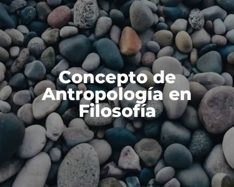 Concepto de Antropología en Filosofía