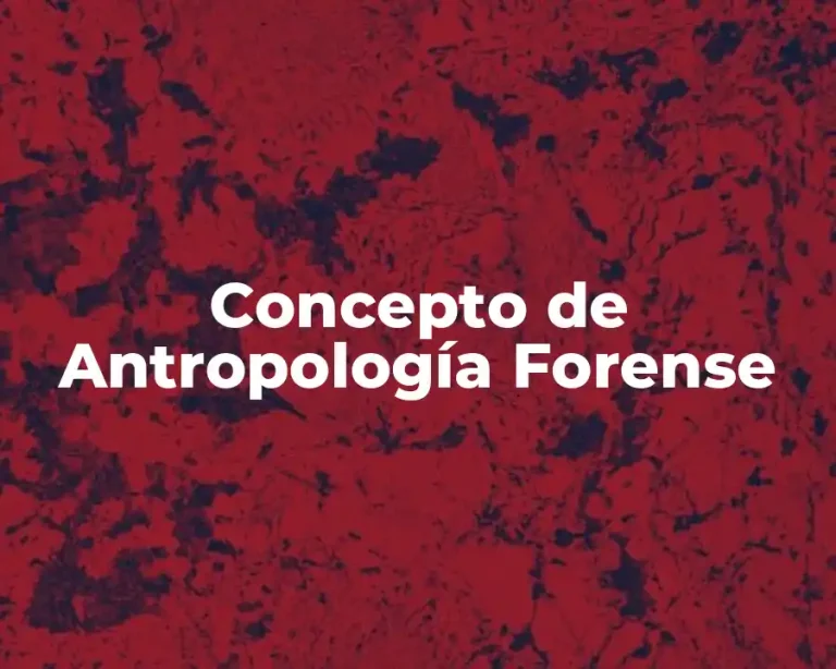 Concepto de Antropología Forense
