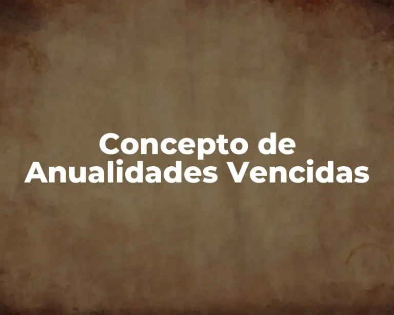 Concepto de Anualidades Vencidas