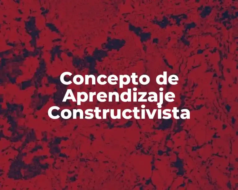 Concepto de Aprendizaje Constructivista