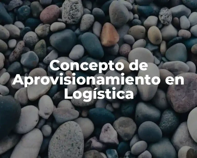 Concepto de Aprovisionamiento en Logística