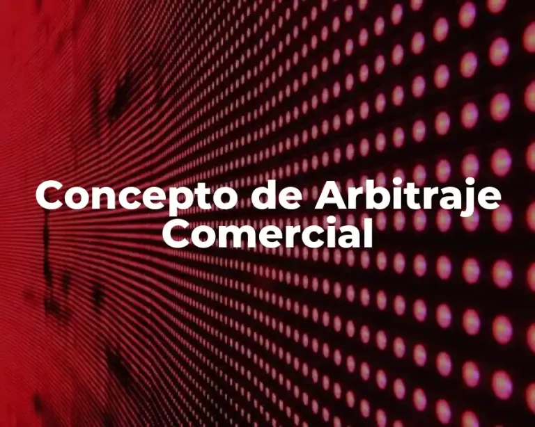 Concepto de Arbitraje Comercial