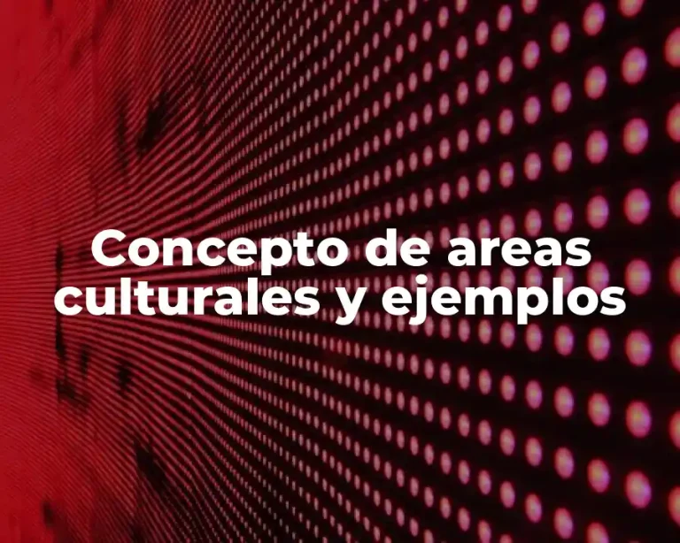 Concepto de areas culturales y ejemplos