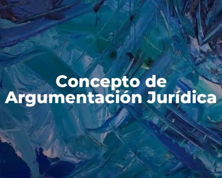 Concepto de Argumentación Jurídica