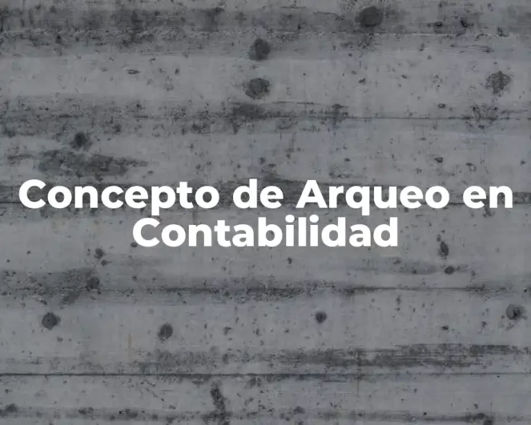 Concepto de Arqueo en Contabilidad