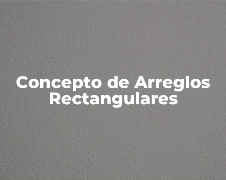 Concepto de Arreglos Rectangulares