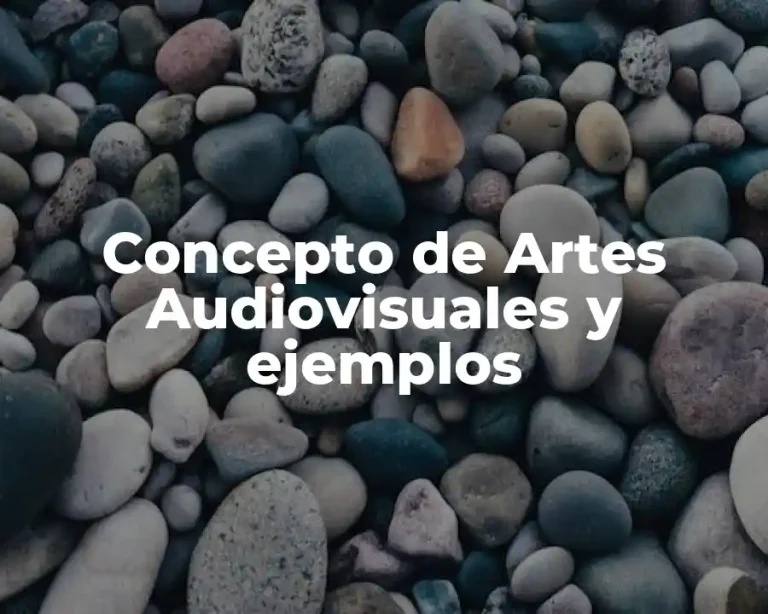Concepto de Artes Audiovisuales y ejemplos