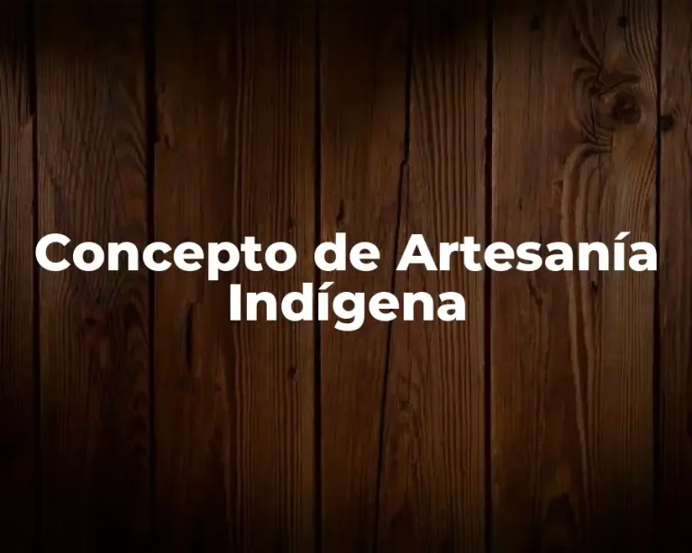 Concepto de Artesanía Indígena