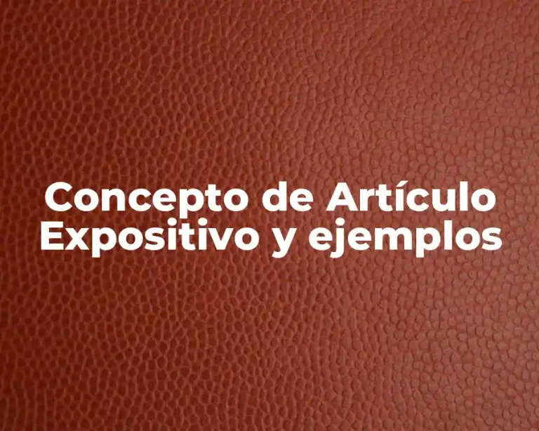 Concepto de Artículo Expositivo y ejemplos