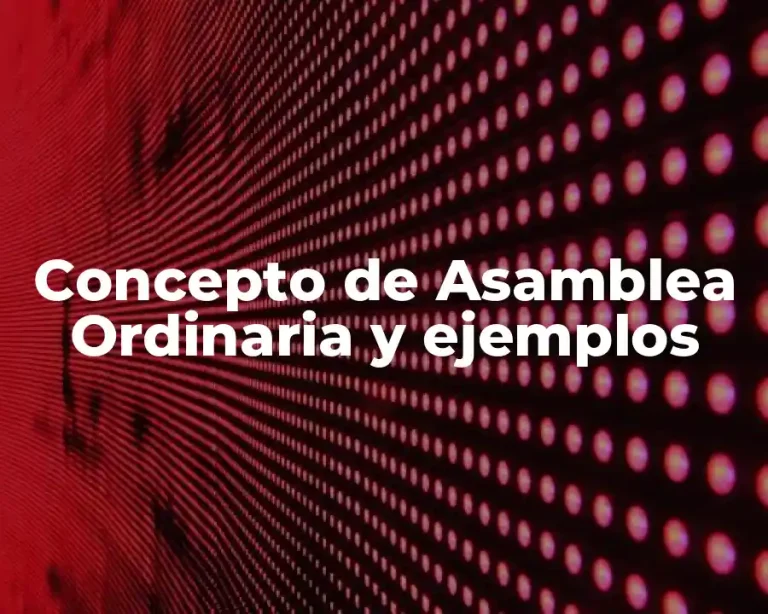 Concepto de Asamblea Ordinaria y ejemplos