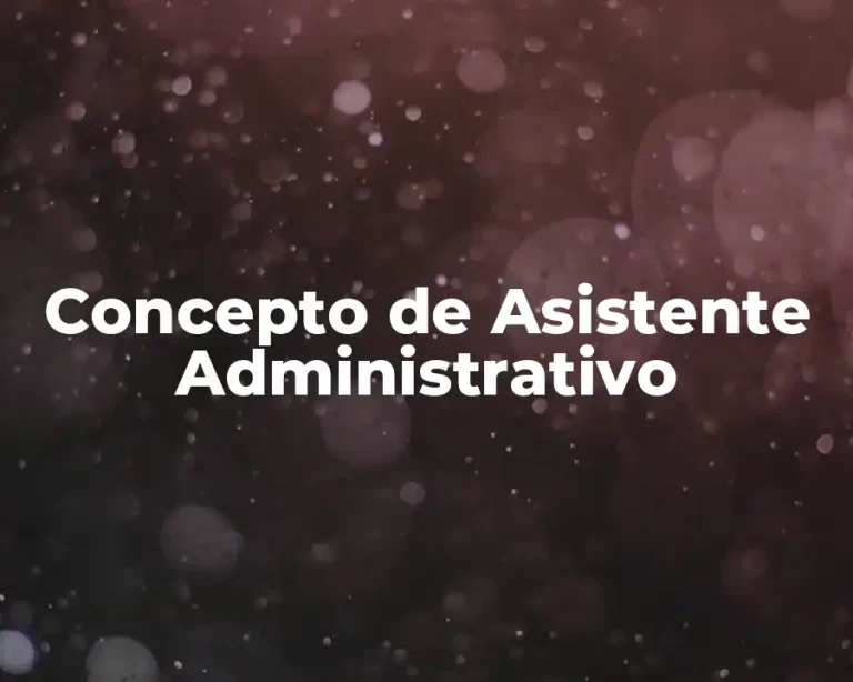Concepto de Asistente Administrativo