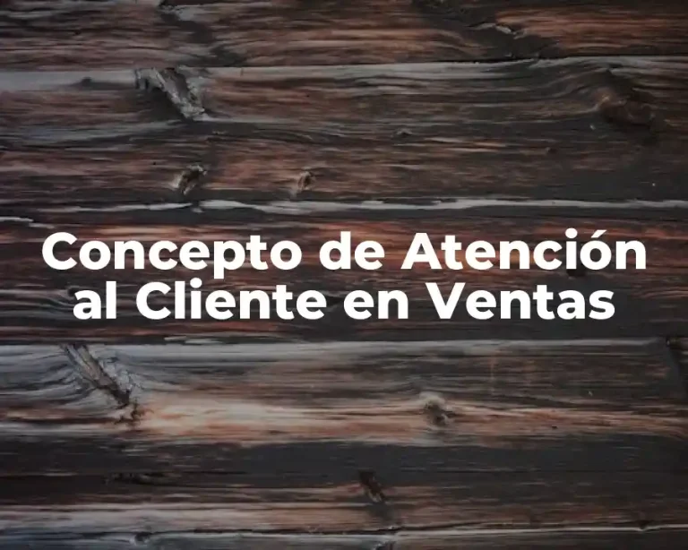 Concepto de Atención al Cliente en Ventas