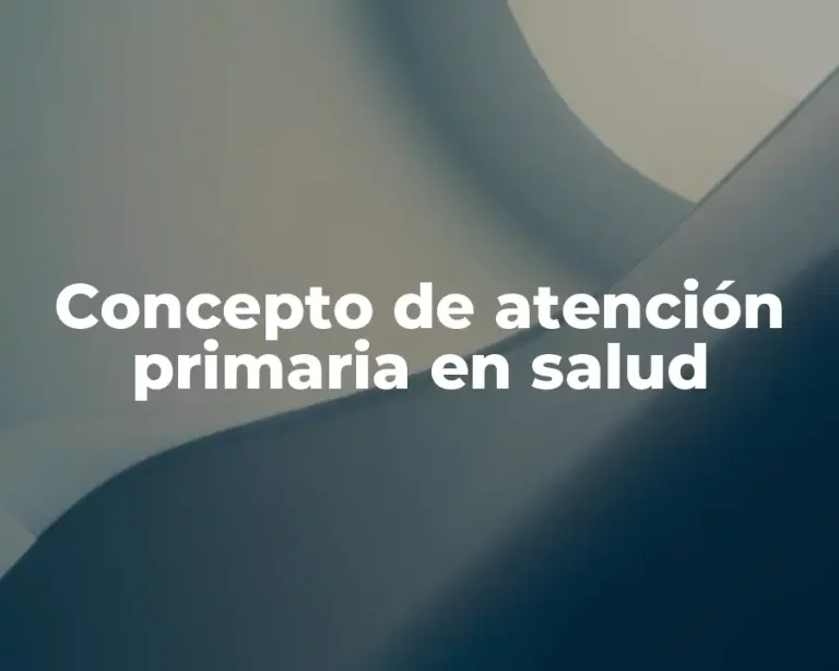 Concepto de atención primaria en salud