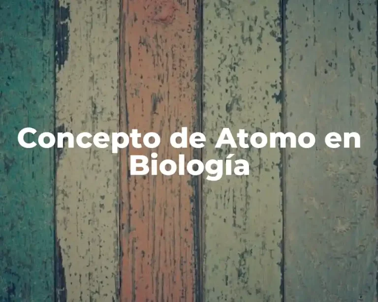 Concepto de Atomo en Biología
