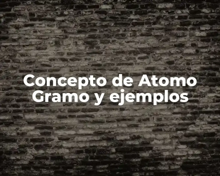 Concepto de Atomo Gramo y ejemplos
