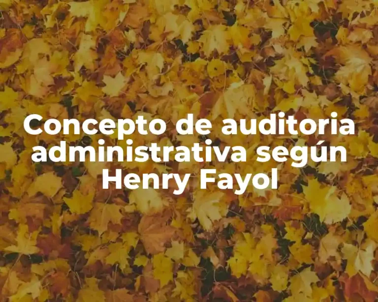 Concepto de auditoria administrativa según Henry Fayol