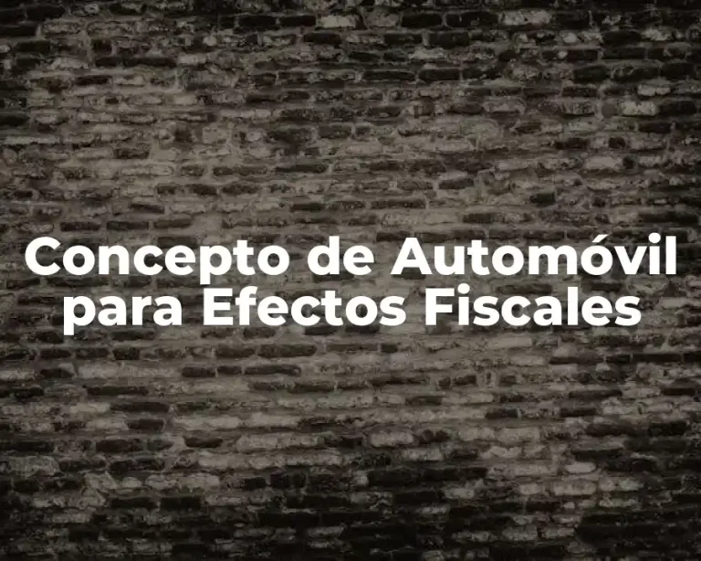 Concepto de Automóvil para Efectos Fiscales