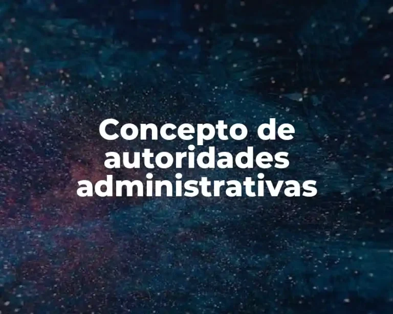 Concepto de autoridades administrativas