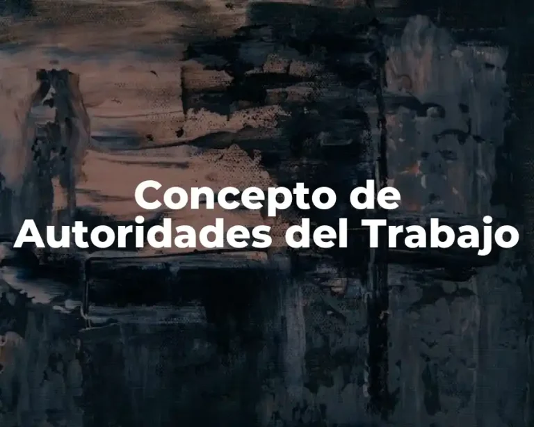 Concepto de Autoridades del Trabajo
