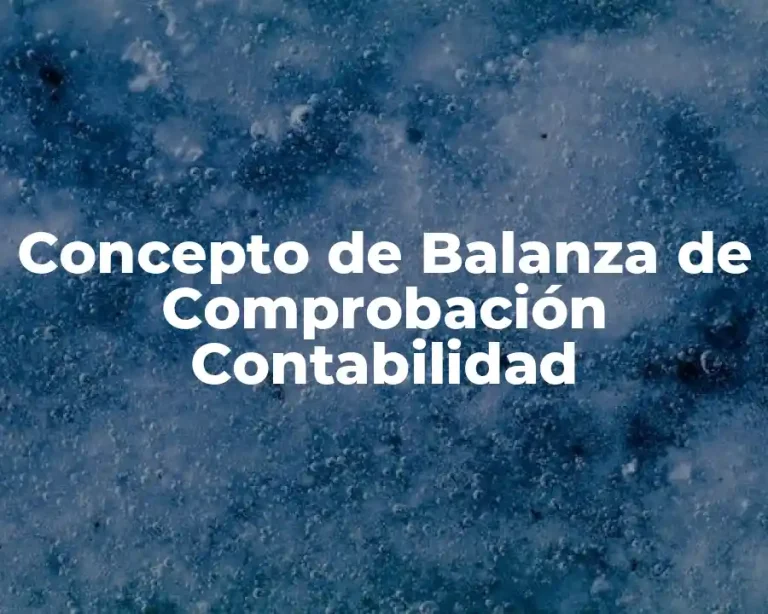 Concepto de Balanza de Comprobación Contabilidad
