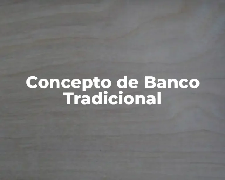 Concepto de Banco Tradicional
