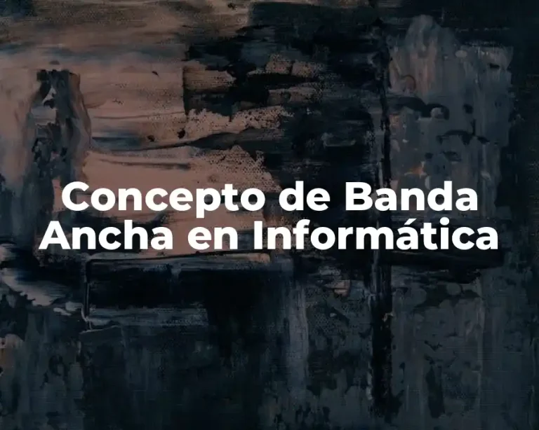 Concepto de Banda Ancha en Informática