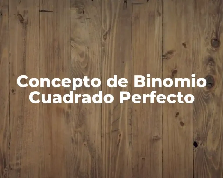 Concepto de Binomio Cuadrado Perfecto