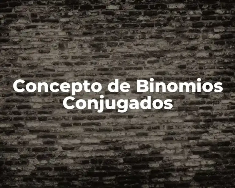 Concepto de Binomios Conjugados