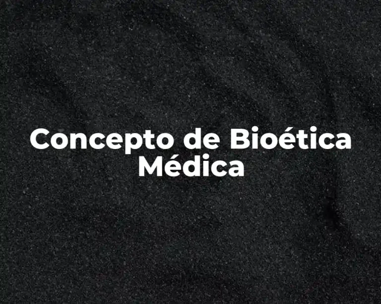 Concepto de Bioética Médica