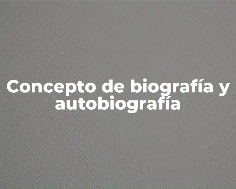 Concepto de biografía y autobiografía