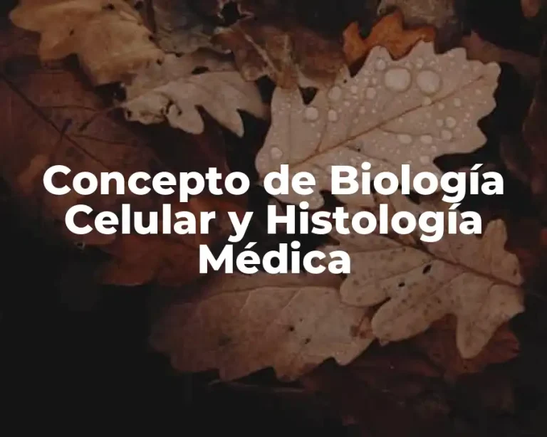 Concepto de Biología Celular y Histología Médica