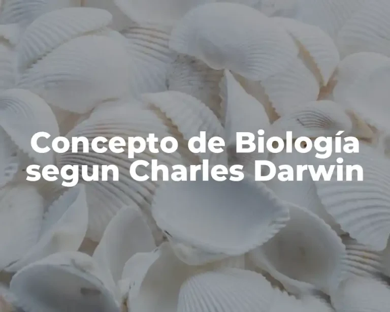 Concepto de Biología segun Charles Darwin