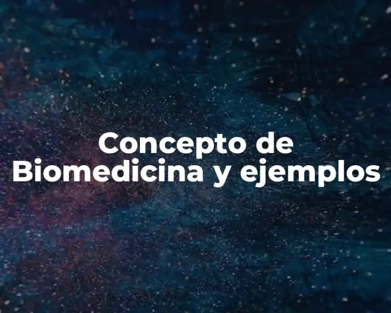 Concepto de Biomedicina y ejemplos