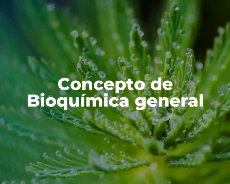 Concepto de Bioquímica general