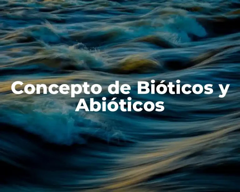 Concepto de Bióticos y Abióticos