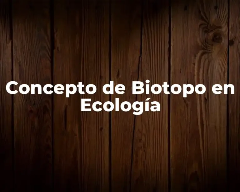 Concepto de Biotopo en Ecología