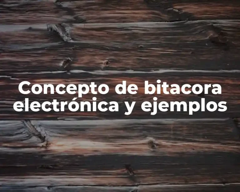 Concepto de bitacora electrónica y ejemplos