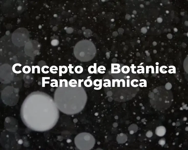 Concepto de Botánica Fanerógamica
