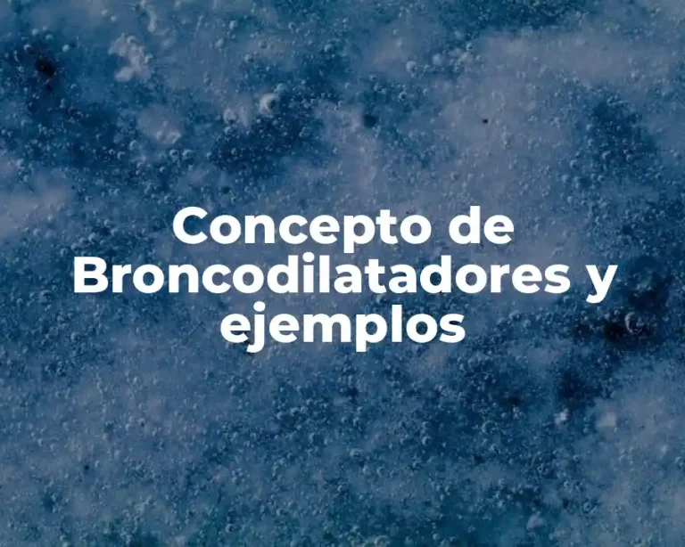 Concepto de Broncodilatadores y ejemplos