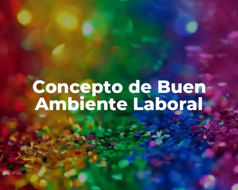 Concepto de Buen Ambiente Laboral