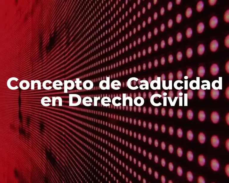 Concepto de Caducidad en Derecho Civil