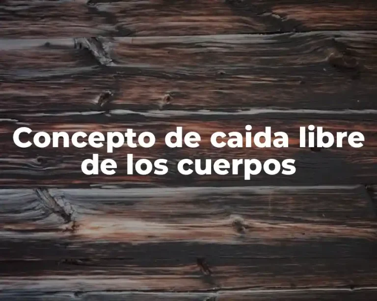 Concepto de caida libre de los cuerpos