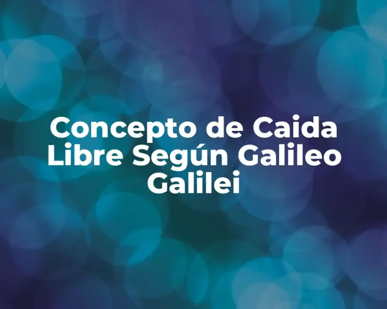 Concepto de Caida Libre Según Galileo Galilei
