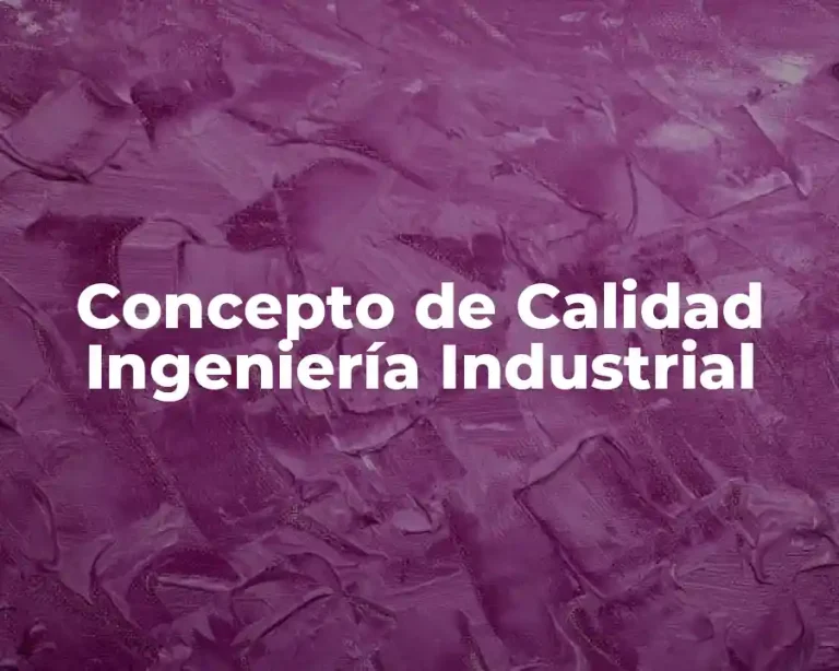 Concepto de Calidad Ingeniería Industrial